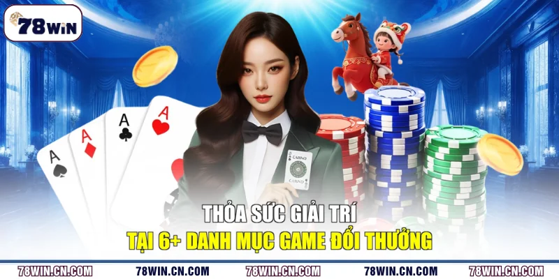 Thỏa sức giải trí tại 6+ danh mục game đổi thưởng